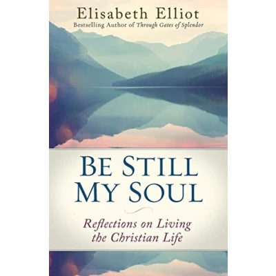 Image of Be Still My Soul: Reflections on Living the Christian Life