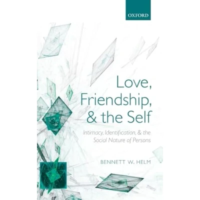 Image of Love, Friendship, and the Self: Intimacy, Identification, Social Nature of Persons