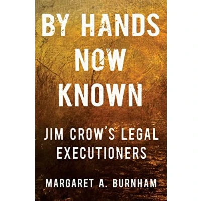 Image of By Hands Now Known: Jim Crow&#039;s Legal Executioners