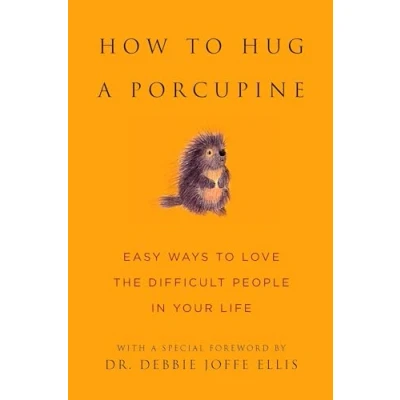 Image of How to Hug A Porcupine: 101 Ways Love Difficult People in Your Life (Little Book. Big Idea.)