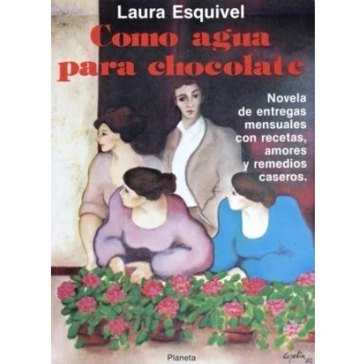 Image of Como agua para chocolate: Novela de entregas mensuales con recetas, amores y remedios caseros (Colección Fábula)