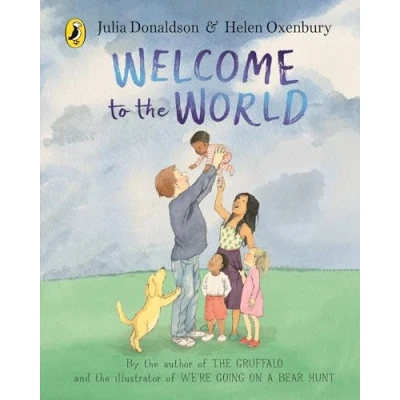 Image of Welcome to the World: By author of Gruffalo and illustrator We’re Going on a Bear Hunt