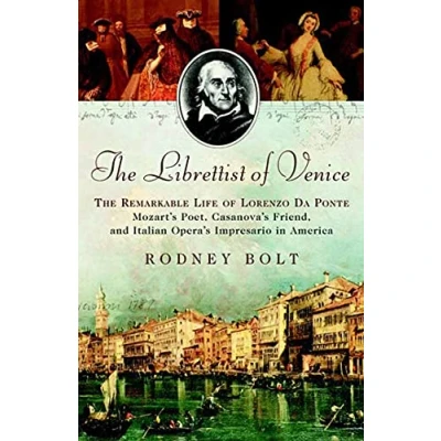 Image of The Librettist of Venice: Remarkable Life Lorenzo Da Ponte: Mozart&#039;s Poet, Casanova&#039;s Friend, and Italian Opera&#039;s Impresario in America