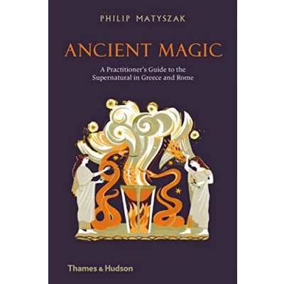 Image of Ancient Magic: A Practitioner’s Guide to the Supernatural in Greece and Rome
