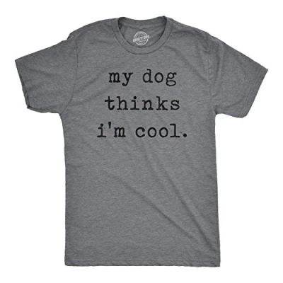 Image of Mens My Dog Thinks Im Cool T Shirt Funny Sarcastic Humor Novelty Puppy Tee (Dark Heather Grey) XL