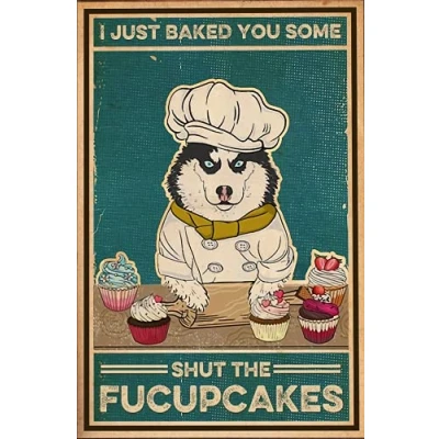 Image of TNND Dog I Just Baked You Some Shut The Fucupcakes Husky Love Baking Cake Vintage Lover Gift Metal Sign Art Tin Poster 8x12 inch