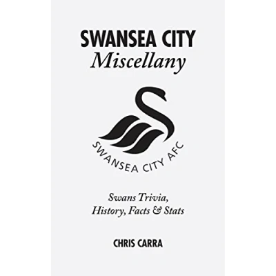 Image of Swansea City Miscellany: Swans Trivia, History, Facts and Stats