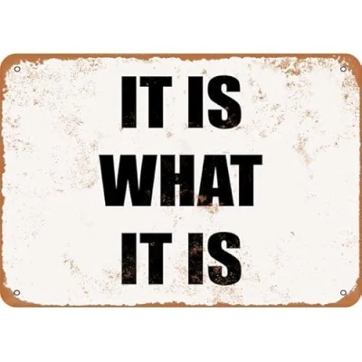 Image of IT IS WHAT Retro Wall Poster Art Decor Metal Tin Sign Garage Bar Courtyard 8X12Inch