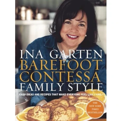Image of Barefoot Contessa Family Style: Easy Ideas and Recipes That Make Everyone Feel Like Family: A Cookbook