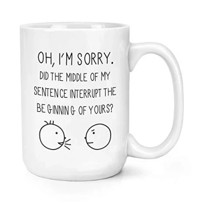 Image of Oh I&#039;m Sorry Quote 15oz Large Mug Cup