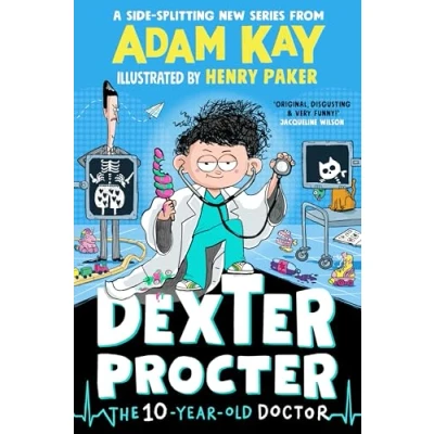 Image of Dexter Procter The 10 Year Old Doctor: hilarious kids&#039; fiction debut by bestselling author Adam Kay