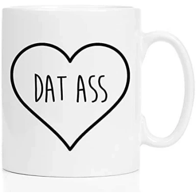 Image of Dat Ass Themed Funny 11 Oz White Ceramic Coffee Mug/Cup.