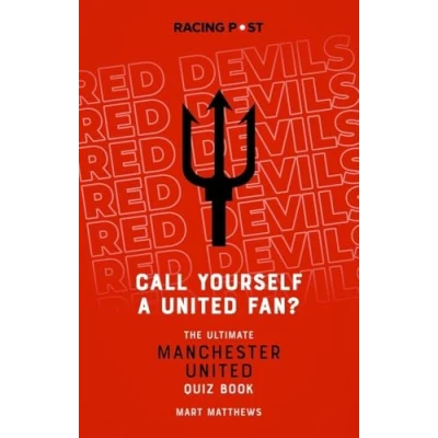 Image of Call Yourself a United Fan? The Ultimate Manchester Quiz Book