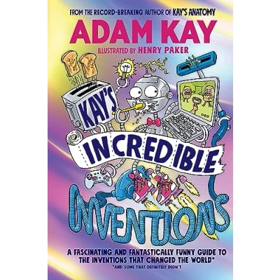 Image of Kay’s Incredible Inventions: A fascinating and fantastically funny guide to inventions that changed the world (and some definitely didn&#039;t)