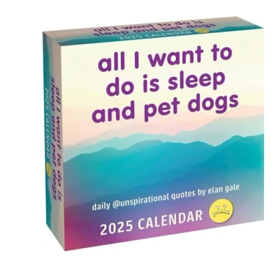 Image of Unspirational 2025 Day to Calendar: All I Want Do Is Sleep and Pet Dogs