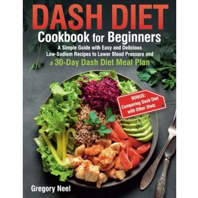 Image of Dash Diet Cookbook for Beginners: 1800 Days of Delicious Low Sodium Recipes to Lower Blood Pressure and Enhance Health. Includes Full Color Photos a Comprehensive 30 day Meal Plan.