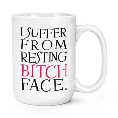 Image of I Suffer from Resting Bitch Face 15oz Large Mug Cup