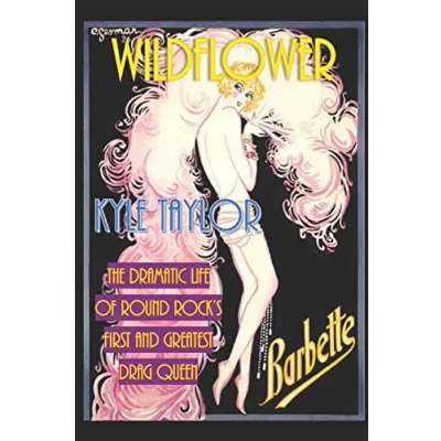 Image of Wildflower: The Dramatic Life of Barbette Round Rock&#039;s First and Greatest Drag Queen
