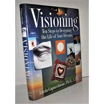 Image of Visioning: Ten Steps to Designing the Life of Your Dreams