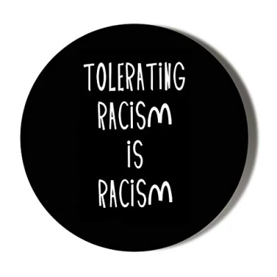 Image of Gift Insanity TOLERATING RACISM IS 58mm Novelty Badge