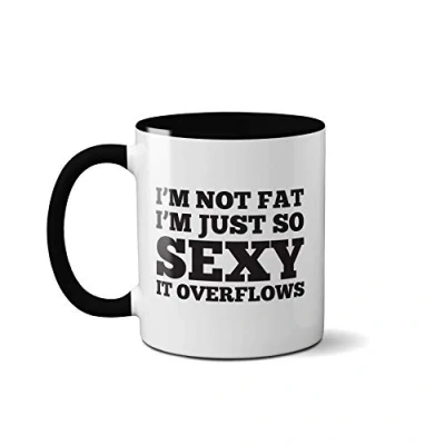 Image of SmartyPants I&#039;m Not Fat Just So Sexy It Overflows Mug Funny Novelty Cup Coffee Tea (Black Handle)