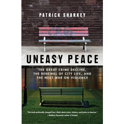 Image of Uneasy Peace the Great Crime Decline, Renewal of City Life, and Next War on Violence