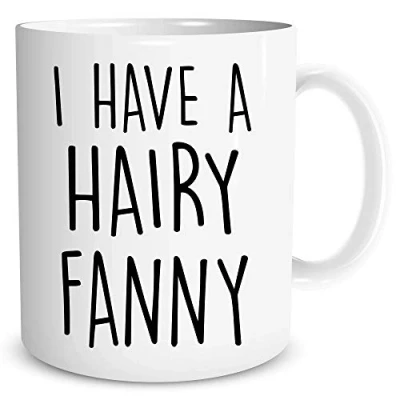 Image of Funny Novelty Coffee Mugs I Have A Hairy Fanny Banter Gift for Girlfriend Wife Adult Humour Valentines Present Joke Lesbian WSDMUG1256