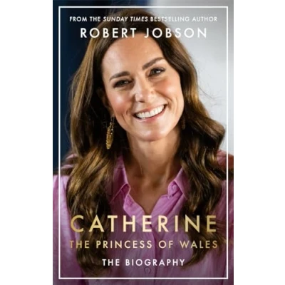 Image of Catherine, the Princess of Wales: Biography: INSTANT SUNDAY TIMES NO.1 BESTSELLER Royal Gift Year