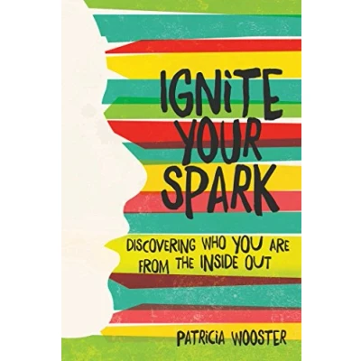 Image of Ignite Your Spark: Discovering Who You Are from the Inside Out