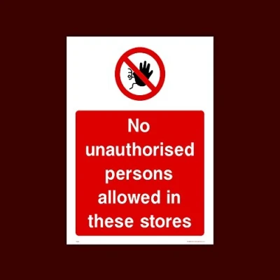 Image of No unauthorised persons allowed in these stores Plastic Sign with 4 Pre Drilled Holes (PAR26) Exit, Entry, Admittance, Parking, Climbing