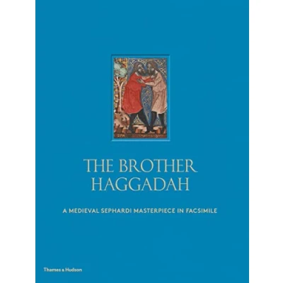 Image of The Brother Haggadah: A Medieval Sephardi Masterpiece in Facsimile