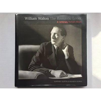 Image of William Walton The Romantic Loner: A Centenary Portrait Album