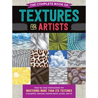 Image of The Complete Book of textures for Artists: step by instructions mastering more than 275 in graphite, charcoal, colored pencil, acrylic, and oil