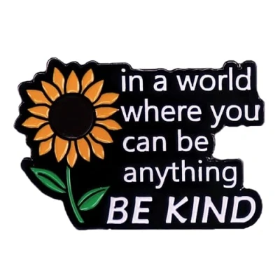 Image of Sunflower Brooch In A World Where You Can Be Anything Kind Collar Lapel Pin Flower Motivational Remind Badge Kindness Jewelry Pins for Clothing Bags Jackets Accessory