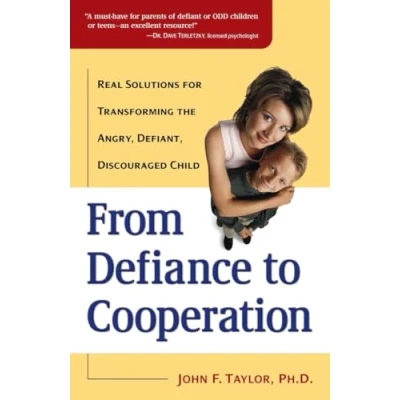 Image of From Defiance to Cooperation: Real Solutions for Transforming the Angry, Defiant, Discouraged Child