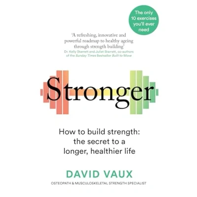 Image of Stronger: How to build strength: the secret a longer, healthier life