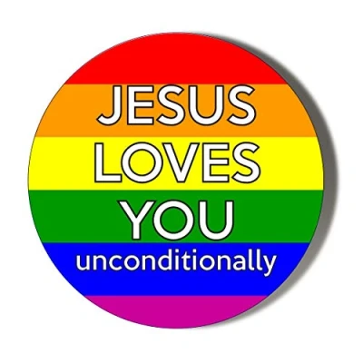 Image of Gift Insanity JESUS LOVES YOU UNCONDITIONALLY RAINBOW LGBT 77mm Novelty Badge