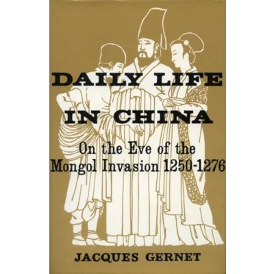 Image of Daily Life in China on the Eve of Mongol Invasion, 1250 1276