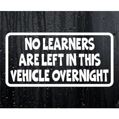 Image of Car Sticker No Learners Are Left In Vehicle Overnight Funny Cute Novelty Van Window Bumper Boot Door Decal Gift Present