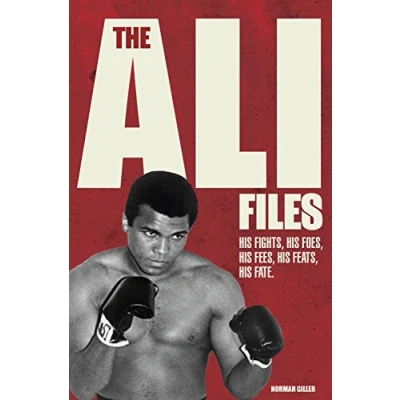 Image of The Ali Files: His Fights, Foes, Fees, Feats, Fate