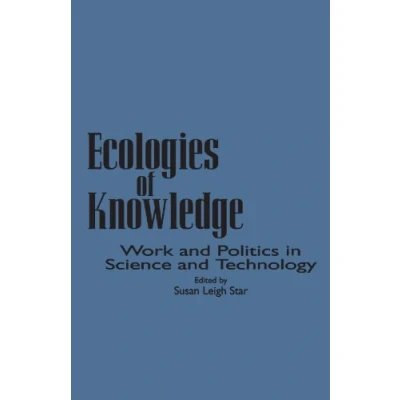 Image of Ecologies of Knowledge: Work and Politics in Science Technology (Suny Series Science, Technology, Society) Series, &amp;