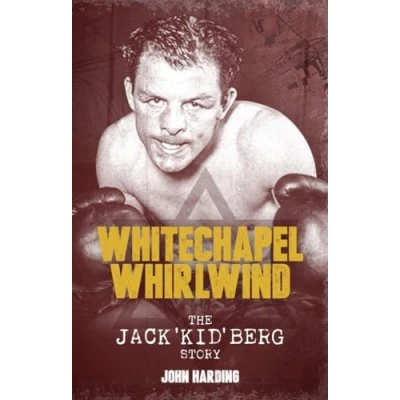 Image of The Whitechapel Whirlwind: Jack Kid Berg Story