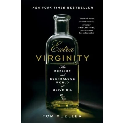 Image of Extra Virginity The Sublime and Scandalous World of Olive Oil