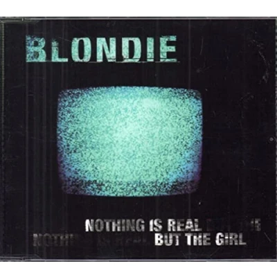 Image of Blondie Nothing Is Real But The Girl 1999 UK CD single 74321669492