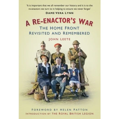 Image of A Re enactor&#039;s War: The Home Front Revisited and Remembered