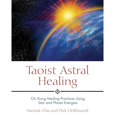 Image of Taoist Astral Healing: Chi Kung Healing Practices Using Star and Planet Energy