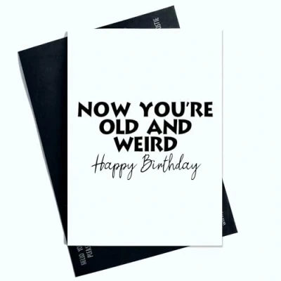 Image of Peachy Antics Funny Birthday Card Now Youre Old And Weird Joke For Him Her SP183