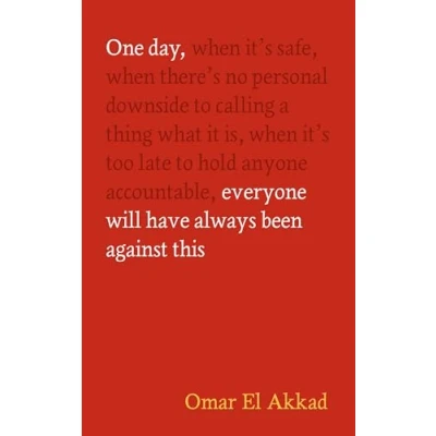 Image of One Day, Everyone Will Have Always Been Against This
