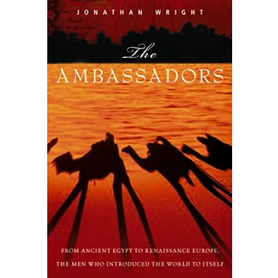 Image of Ambassadors: From Ancient Greece to Renaissance Europe, the Men Who Introduced World Itself