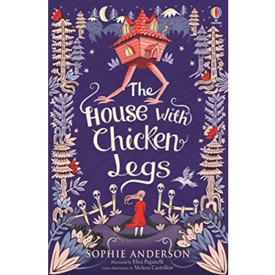 Image of the House With Chicken Legs: Step into fairytale world of bestselling Sophie Anderson, perfect magical adventure.
